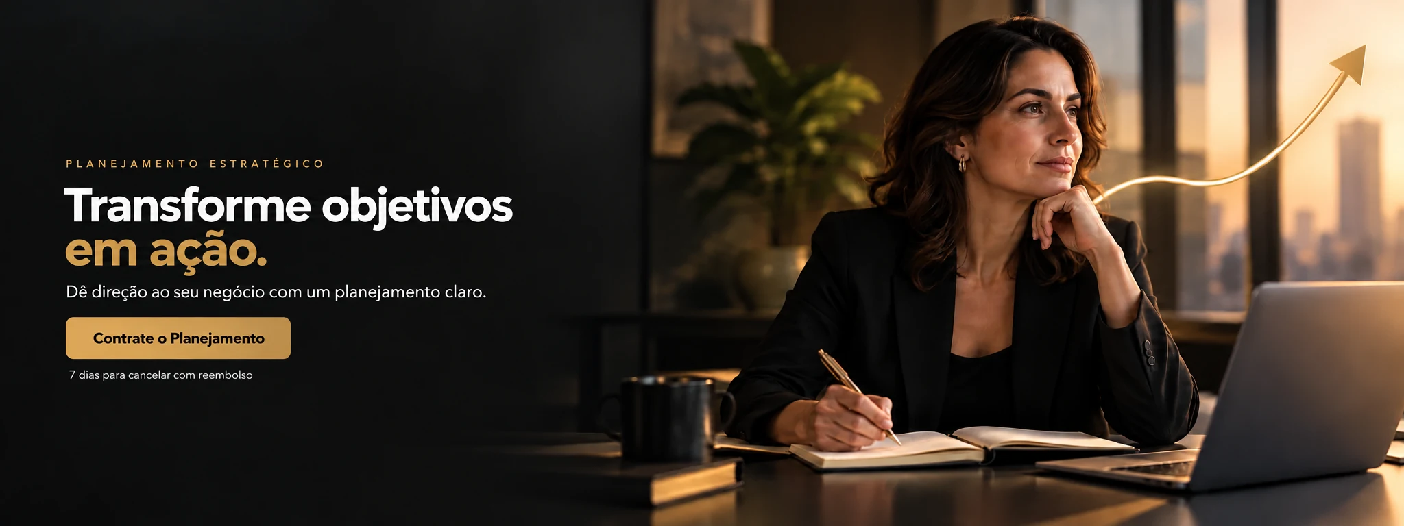 Planejamento Estratégico: Transforme objetivos em ação. Dê direção ao seu negócio com um planejamento claro. Contrate o Planejamento. Contrate on-line. 7 dias para cancelar com reembolso.